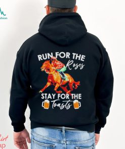 Horse Racing Run For The Roses Stay For The Toasts Shirt