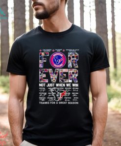 Houston Texans forever not just when we win thanks for a great season shirt