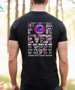 Houston Texans forever not just when we win thanks for a great season shirt