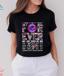 Houston Texans forever not just when we win thanks for a great season shirt