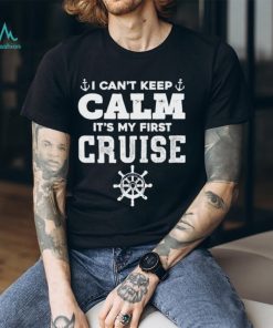 I CanT Keep Calm ItS My First Cruise Shirt