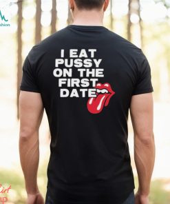 I Eat Pussy On The First Date Shirt