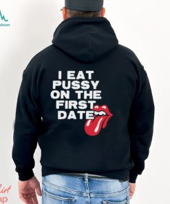I Eat Pussy On The First Date Shirt