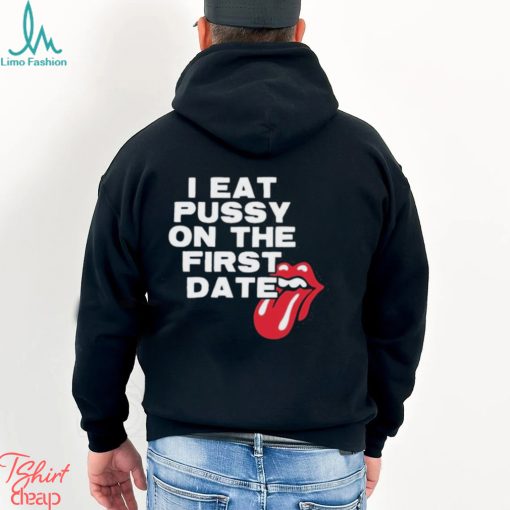 I Eat Pussy On The First Date Shirt
