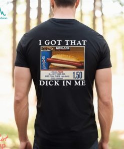 I Got That Dick In Me Shirt