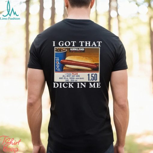 I Got That Dick In Me Shirt