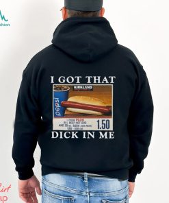 I Got That Dick In Me Shirt