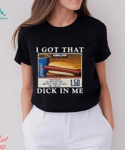 I Got That Dick In Me Shirt