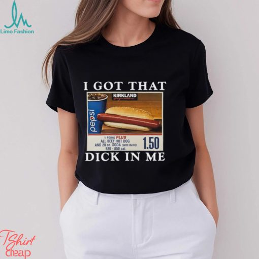 I Got That Dick In Me Shirt