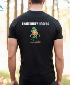 I Hate Dirty Jiggers Shirt