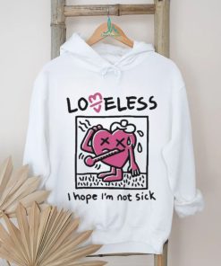 I Hope I’m Not Sick Shirt