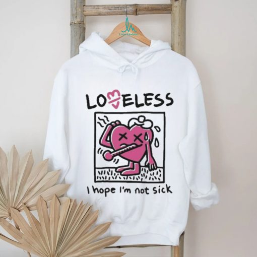 I Hope I’m Not Sick Shirt