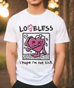 I Hope I’m Not Sick Shirt