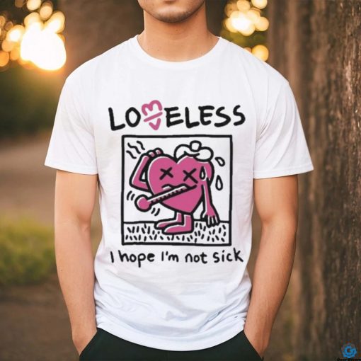 I Hope I’m Not Sick Shirt