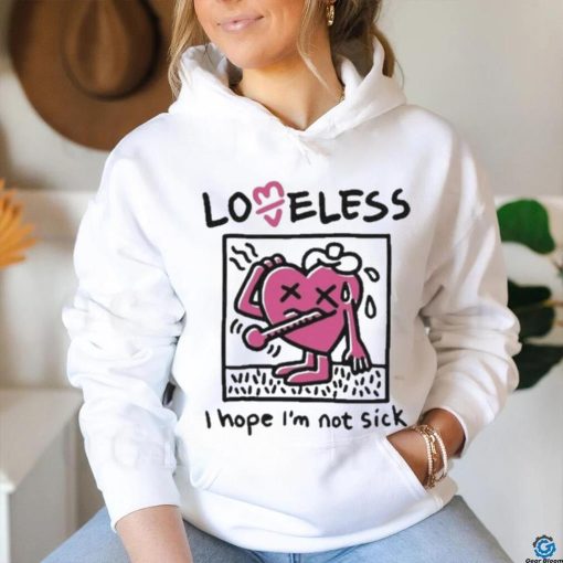 I Hope I’m Not Sick Shirt