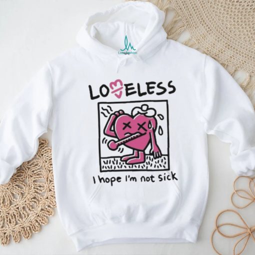 I Hope I’m Not Sick Shirt