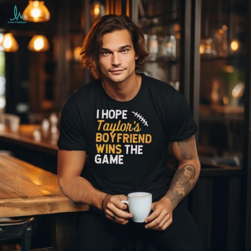 I Hope Taylors Boyfriend Wins The Game 2024 shirt