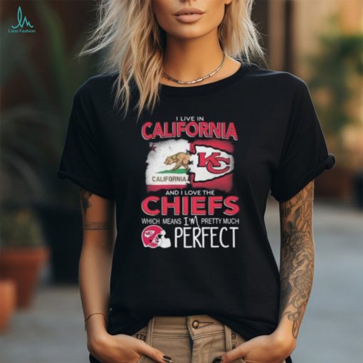 I Live In California And I Love The Kansas City Chiefs Which Means I’m Pretty Much Perfect T Shirt