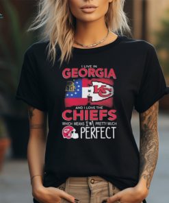 I Live In Georgia And I Love The Kansas City Chiefs Which Means I’m Pretty Much Perfect T Shirt