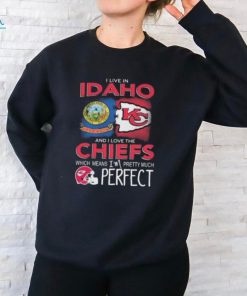 I Live In Idaho And I Love The Kansas City Chiefs Which Means I’m Pretty Much Perfect T Shirt