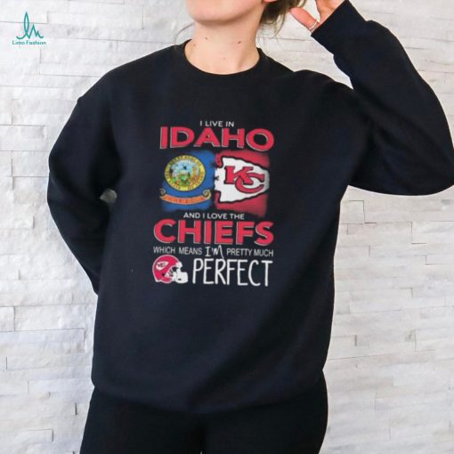 I Live In Idaho And I Love The Kansas City Chiefs Which Means I’m Pretty Much Perfect T Shirt