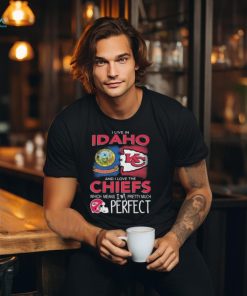 I Live In Idaho And I Love The Kansas City Chiefs Which Means I’m Pretty Much Perfect T Shirt