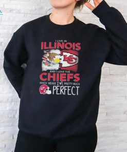 I Live In Illinois And I Love The Kansas City Chiefs Which Means I’m Pretty Much Perfect T Shirt