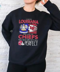 I Live In Louisiana And I Love The Kansas City Chiefs Which Means I’m Pretty Much Perfect T Shirt