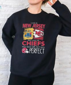 I Live In New Jersey And I Love The Kansas City Chiefs Which Means I’m Pretty Much Perfect T Shirt