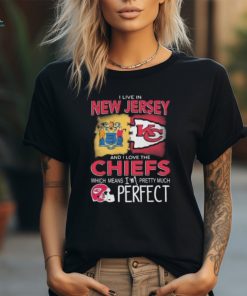 I Live In New Jersey And I Love The Kansas City Chiefs Which Means I’m Pretty Much Perfect T Shirt