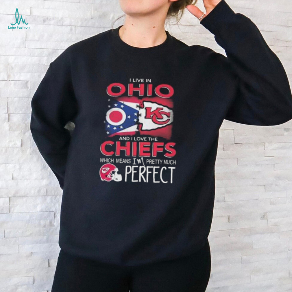 I Live In Ohio And I Love The Kansas City Chiefs Which Means I’m Pretty Much Perfect T Shirt I Live In Ohio And I Love The Kansas City Chiefs Which Means I’m Pretty Much Perfect T Shirt