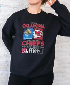 I Live In Oklahoma And I Love The Kansas City Chiefs Which Means I’m Pretty Much Perfect T Shirt
