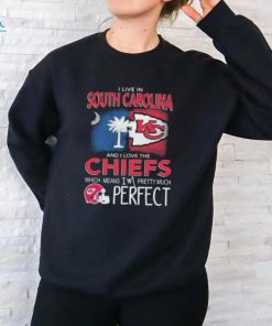 I Live In South Carolina And I Love The Kansas City Chiefs Which Means I’m Pretty Much Perfect T Shirt