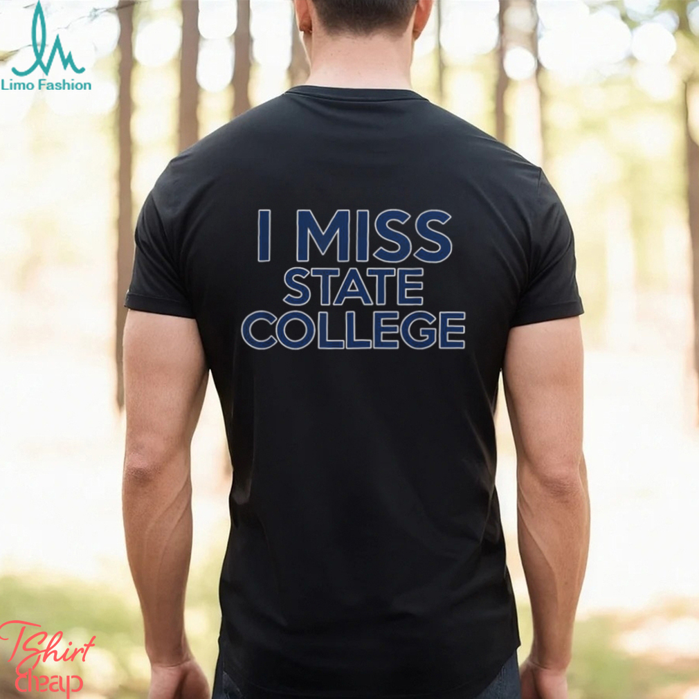 I Miss State College Alumni University T Shirt I Miss State College Alumni University T Shirt