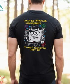 I Must Be Pillow Bob Pajama Pants The Way I Keep Getting Slept On Shirt