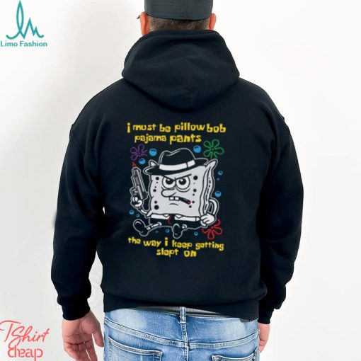 I Must Be Pillow Bob Pajama Pants The Way I Keep Getting Slept On Shirt