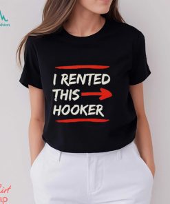 I Rented This Whore Offensive Adult Humor Shirt