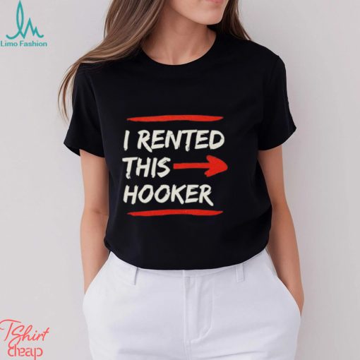 I Rented This Whore Offensive Adult Humor Shirt