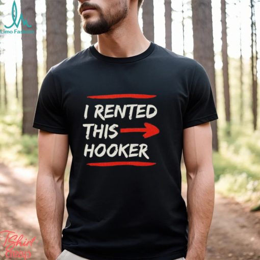 I Rented This Whore Offensive Adult Humor Shirt