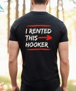 I Rented This Whore Offensive Adult Humor Shirt