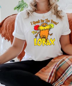 I Speak For The Trees The Lorax shirt