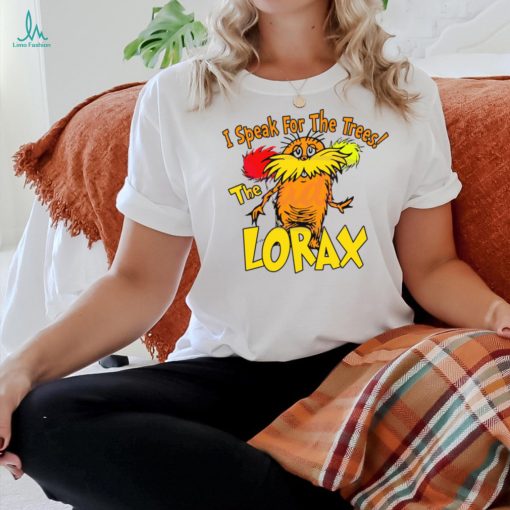 I Speak For The Trees The Lorax shirt