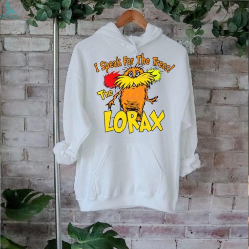 I Speak For The Trees The Lorax shirt