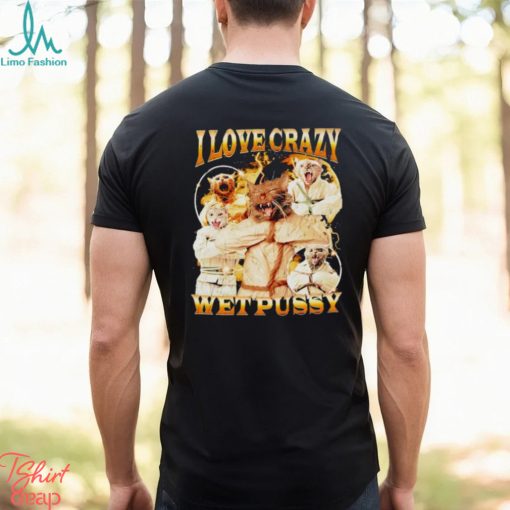 I love crazy wet pussy vintage shirt