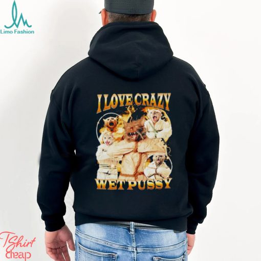 I love crazy wet pussy vintage shirt