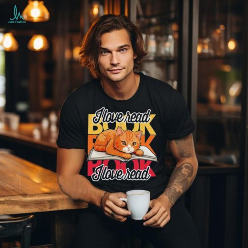 I love read book I love read book cat funny shirt