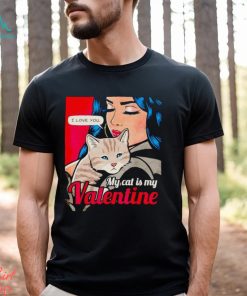 I love you my cat is my Valentine shirt