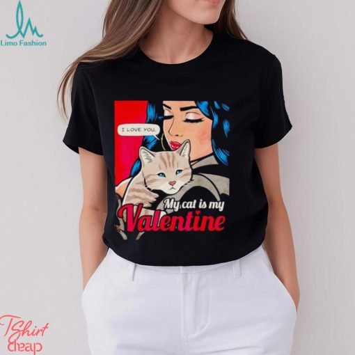 I love you my cat is my Valentine shirt