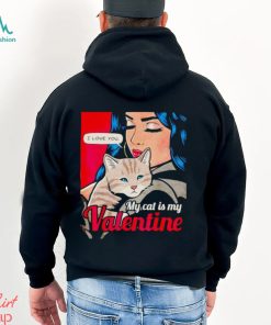I love you my cat is my Valentine shirt