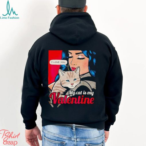 I love you my cat is my Valentine shirt